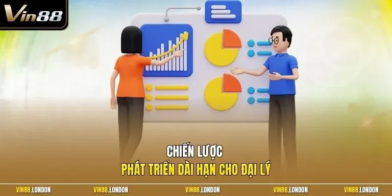 Chiến lược phát triển dài hạn cho đại lý