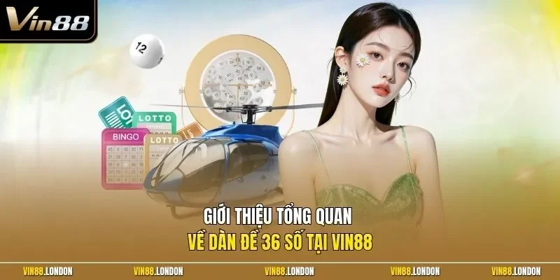 Giới thiệu tổng quan về dàn đề 36 số tại Vin88