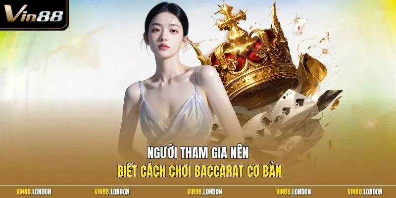 Người tham gia nên biết cách chơi Baccarat cơ bản