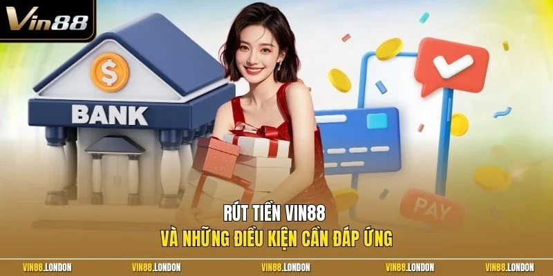Rút tiền Vin88 cùng những điều kiện cần đáp ứng