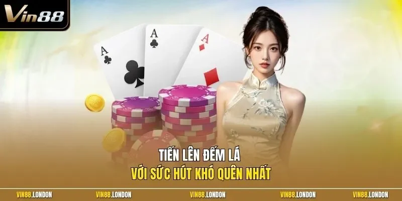 Tiến lên đếm lá với sức hút khó quên nhất