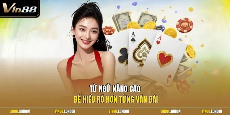 Từ ngữ nâng cao để hiểu rõ hơn từng ván bài